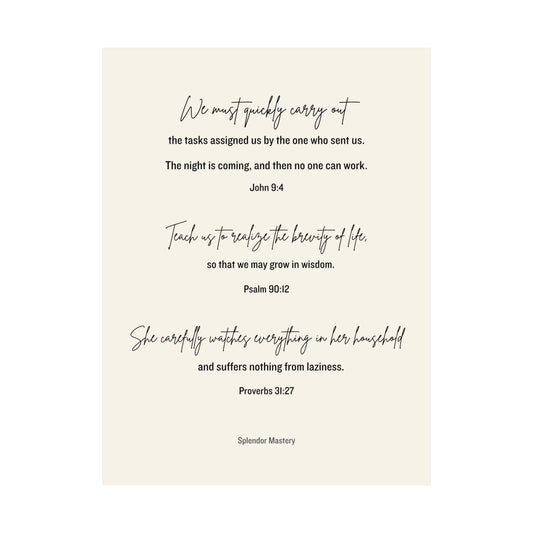 John 9:4, Psalm 90:12, Proverbs 31:27, Matte Vertical Poster