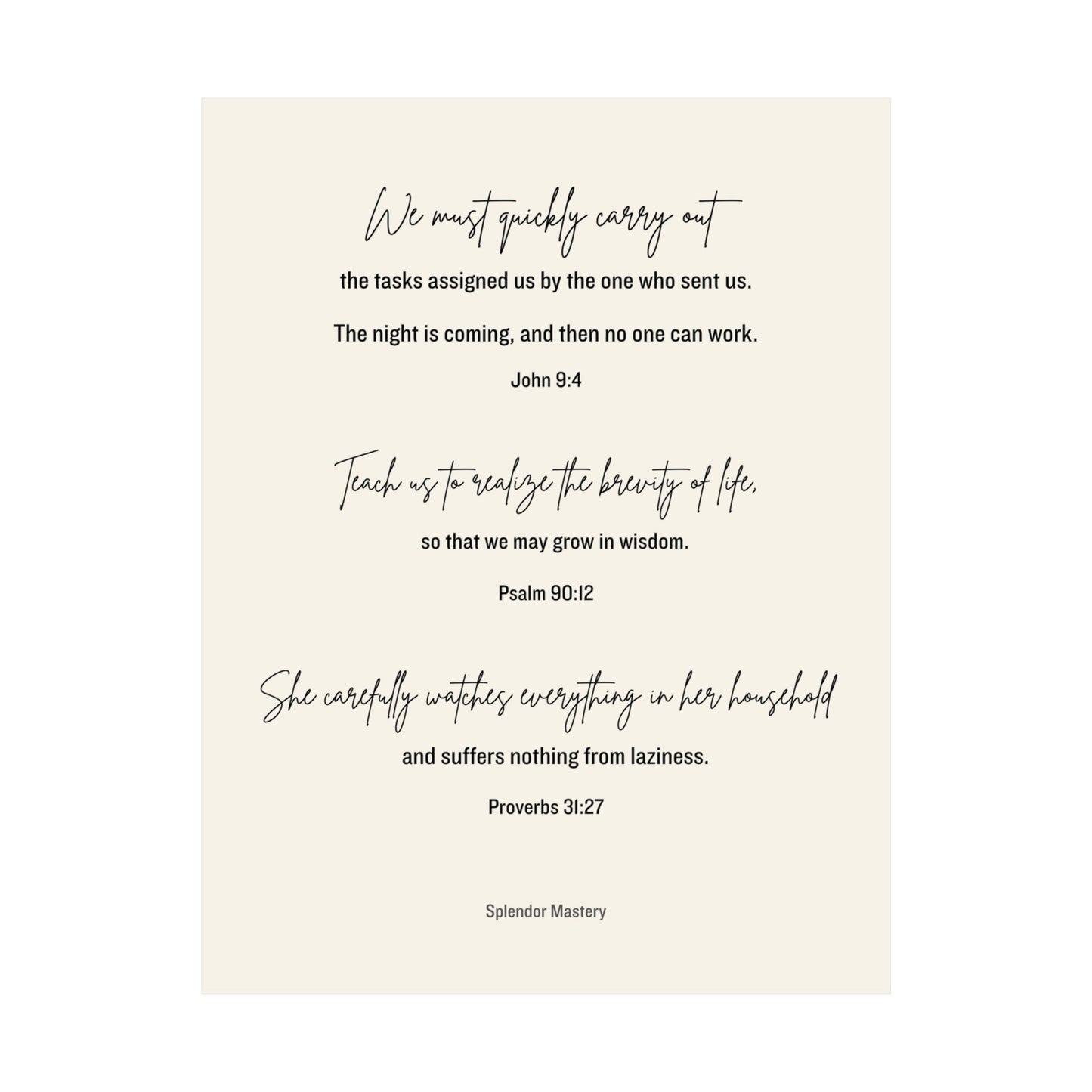 John 9:4, Psalm 90:12, Proverbs 31:27, Matte Vertical Poster