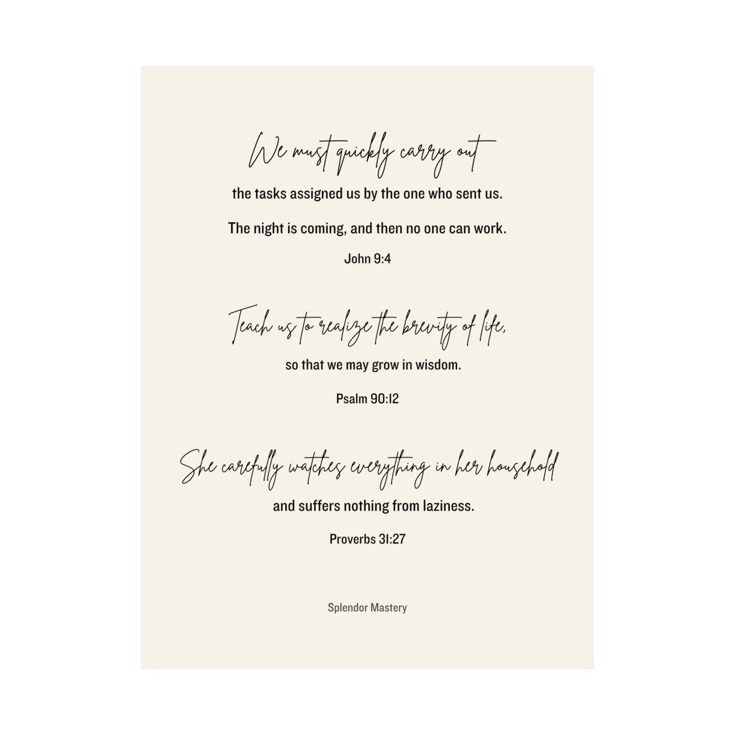 John 9:4, Psalm 90:12, Proverbs 31:27, Matte Vertical Poster