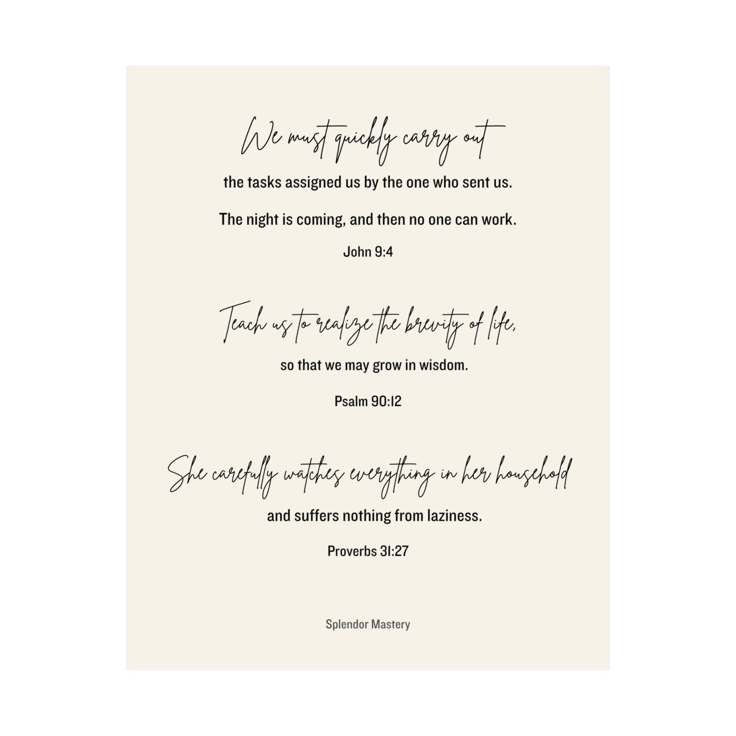 John 9:4, Psalm 90:12, Proverbs 31:27, Matte Vertical Poster